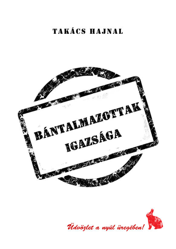 Takács Hajnal: Bántalmazottak igazsága. Ad Librum Kiadó, 2017