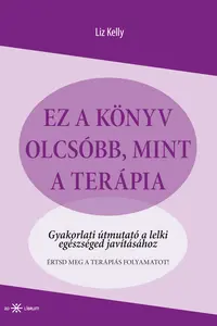 
Liz Kelly: Ez a könyv olcsóbb, mint a terápia. Gyakorlati útmutató a lelki egészséged javításához könyvborító